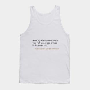 "Beauty will save the world", was not a careless phrase but a prophecy? — Aleksandr Solzhenitsyn Tank Top